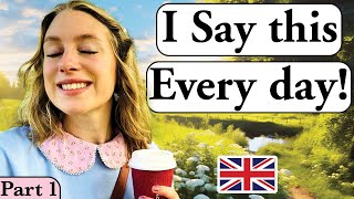 I say this EVERY day PART 1   Daily English  British English  British accent Modern RP [upl. by Ynnavoeg]