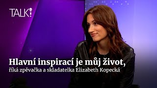 Inspirací je mi život Otevřenost ale má i svá úskalí popsala Elizabeth Kopecká  TALK [upl. by Divd394]