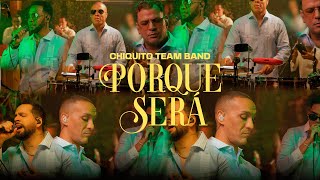 CHIQUITO TEAM BAND  PORQUE SERÁ SESSION LIVE 2024  A NUESTRO ESTILO [upl. by Aneetak]