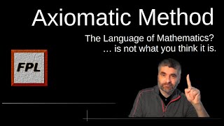 3 Axiomatic Method The Language of Mathematics is not what you think it is [upl. by Rebekah]