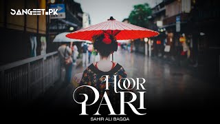 Hoor Pari  Sahir Ali Bagga  Sangeet PK [upl. by Eimoan395]