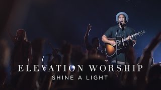 Shine A Light  Live  Elevation Worship [upl. by Renraw]