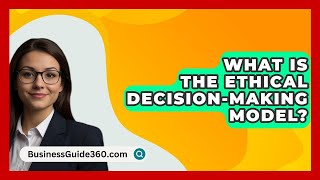 What Is The Ethical DecisionMaking Model  BusinessGuide360com [upl. by Nitsreik441]