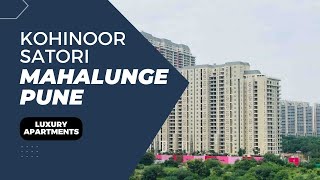 Kohinoor Satori Mahalunge Pune  Luxury Homes For Sale [upl. by Pucida547]