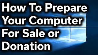 HowTo Guide  How to Safely Prepare Your Computer for Sale or Donation  Reset Windows amp Wipe Files [upl. by Marsden657]