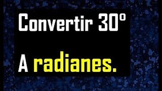 convertir 30 sexagesimales a radianes  transformar 30 grados sexagesimales a radianes [upl. by Nnire]