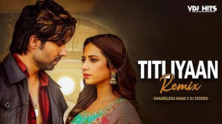 Titliyaan  Remix   Shameless Mani x DJ Sidero  VDJ HITS  Harrdy Sandhu  Sargun Mehta [upl. by Rossy]