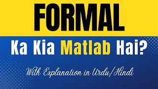 Formal Meaning in Urdu With Explanation  Formal Ka Kia Matlab Hota Hai  UrduHindi [upl. by Aitahs4]