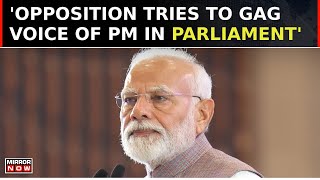 Opposition Tries To Gag The Voice Of Prime Minister Of India PM Modi  Parliament Monsoon Session [upl. by Moyra]