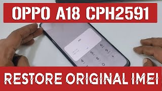 OPPO A18 CPH2591 Restore Original IMEI  IMEI Null Fixed [upl. by Nenad]