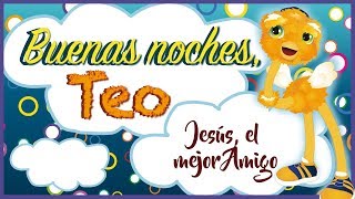 Buenas Noches Teo Jesús el mejor amigo [upl. by Isadora]