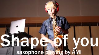 Ed Sheeran  Shape Of You saxophone playing by AMI [upl. by Iggy]