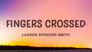 Lauren SpencerSmith  Fingers Crossed Lyrics [upl. by Geer]