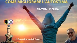 COME MIGLIORARE LAUTOSTIMA  SINTOMI E CURA [upl. by Sutphin]