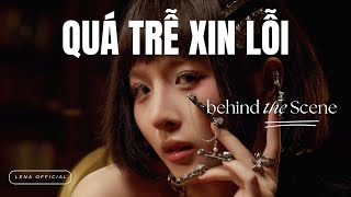 LENA  ‘QUÁ TRỄ XIN LỖI’  behind the scenes [upl. by Yditsahc632]