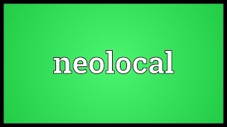 Neolocal Meaning [upl. by Alex265]