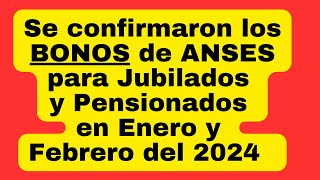 Se confirmaron los Bonos de ANSES para Jubilados y Pensionados en Enero y Febrero 2024 [upl. by Novehc]