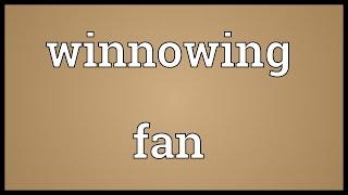 Winnowing fan Meaning [upl. by Lienet]