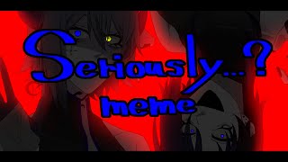 Seriouslymeme【OC】13 [upl. by Seidule]