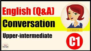 English Conversations  UpperIntermediate Level Daily topics  Part 1 [upl. by Yffub670]