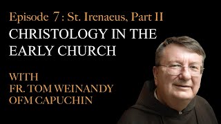 Christology in the Early Church  Episode 7 St Irenaeus Part II [upl. by Anihs855]