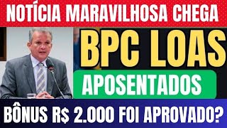 🔴URGENTE SAIU EM CIMA DA HORA APOSENTADOS BPCLOAS BÔNUS R 2000 APROVADO [upl. by Favata481]