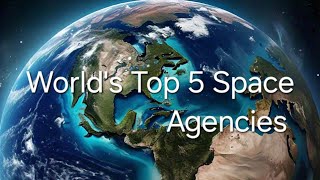 Worlds Top 5 Space Agencies [upl. by Keese]