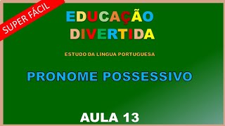 PRONOMES POSSESSIVOS AULA 13  AQUI VOCÊ APRENDE [upl. by Johnathan]