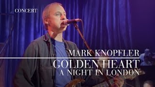 Mark Knopfler  Golden Heart A Night In London  Official Live Video [upl. by Shane824]