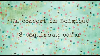 3 esquimaux cover Un concert en Belgique  Carabistouille [upl. by Reiner]