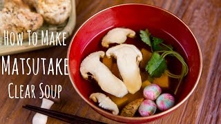 How to Make Matsutake Clear Soup Recipe 松茸お吸い物の作り方（レシピ） [upl. by Aerdnu]