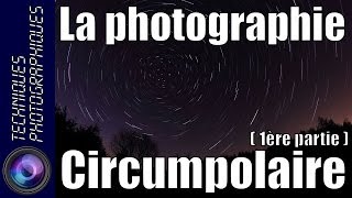 Comment réaliser une photographie circumpolaire  Partie 1  Théorie [upl. by O'Donovan]