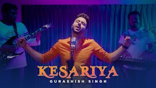 Kesariya Brahmāstra  Gurashish Singh Cover  Arijit Singh  Ranbir Kapoor  Alia Bhatt [upl. by Cari]