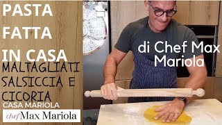 PASTA FATTA IN CASA  MALTAGLIATI SALSICCIA E CICORIA  Chef Max Mariola [upl. by Ephrem245]