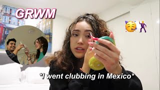 GRWM IN MEXICO clubbing with my friends🥳 [upl. by Douglas843]