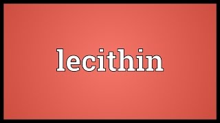 Lecithin Meaning [upl. by Onairot70]