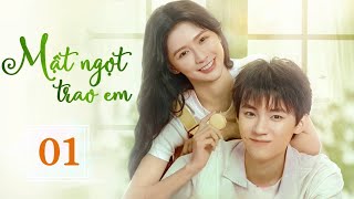 MẬT NGỌT TRAO EM  Tập 01  Phim Ngôn Tình Trung Quốc Lãng Mạn Siêu Hay  Hoa Thành Film [upl. by Ranjiv]