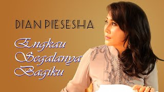 Dian Piesesha  Engkau Segalanya Bagiku [upl. by Jacquenetta154]