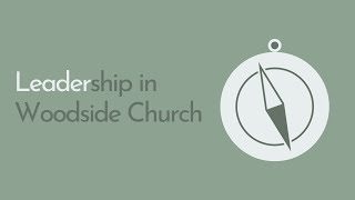 Woodside Online  Leadership in Woodside Church Part 1 [upl. by Anne-Marie]