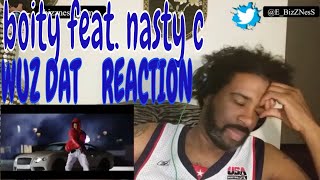 BOITY Ft NASTY C WUZ DAT REACTION [upl. by Andri918]