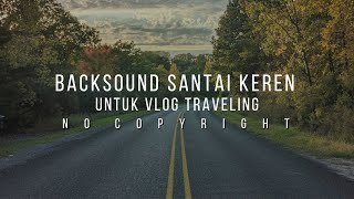 Backsound Music Keren Beat Santai Cocok untuk Vlog Traveling  First Step [upl. by Holbrook68]