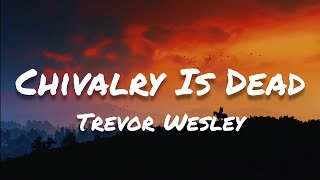 Trevor Wesley  Chivalry Is Dead Lyrics [upl. by Turk]