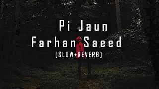 Pi Jaun  Farhan Saeed  𝓢𝓵𝓸𝔀  𝓡𝓮𝓿𝓮𝓻𝓫 [upl. by Anialad]