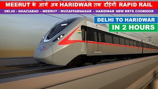 Delhi Meerut RRTS Corridor Extended to Haridwar  Rapid X  Namo Bharat Train  Papa Construction [upl. by Leith]