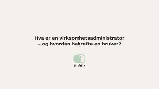 Episode 5 – Hva er en virksomhetsadministrator  og hvordan bekrefte en bruker [upl. by Ruscio]