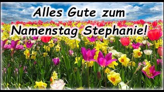 Alles Gute zum Namenstag Stephanie Grüße Wünsche [upl. by Morris]