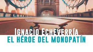 Ignacio Echevarría 🛹 El héroe del monopatín [upl. by Aholah]