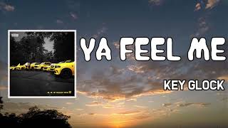 Ya Feel Me Lyrics  Key Glock [upl. by Enortna]