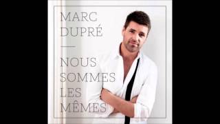 Marc Dupré  Nous sommes les mêmes [upl. by Kung508]