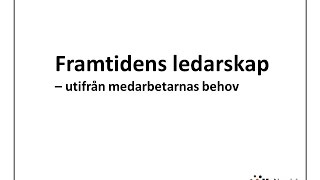 Framtidens ledarskap  behovsanpassat ledarskap [upl. by Ahsinat]